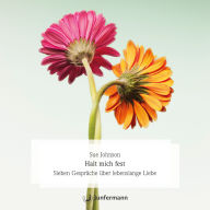 Halt mich fest: Sieben Gespräche über lebenslange Liebe Ungekürzte Fassung (Abridged)