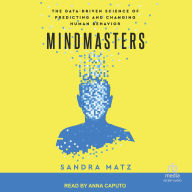 Mindmasters (Anna Caputo version): The Data-Driven Science of Predicting and Changing Human Behavior