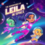 The Adventures Of Leila In Space: An Unforgettable Journey Through Space Exploring Mystical Planets Befriending Creatures And Learning The Magic Of Friendship Beyond The Stars