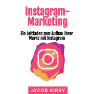 Instagram-Marketing: Ein Leitfaden zum Aufbau Ihrer Marke mit Instagram