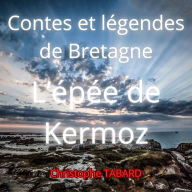 L'épée de Kermoz: Contes et légendes de Bretagne