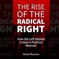 The Rise of the Radical Right: How the Left Helped Create a Political Monster