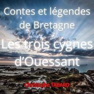 Les trois cygnes d'Ouessant: Contes et légendes de Bretagne