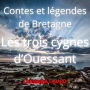 Les trois cygnes d'Ouessant: Contes et légendes de Bretagne