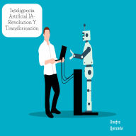 Inteligencia Artificial IA- Revolución Y Transformación