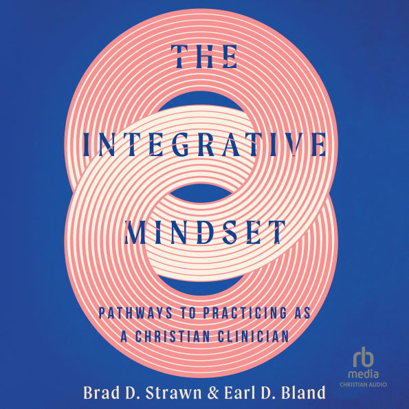 The Integrative Mindset: Pathways to Practicing as a Christian Clinician