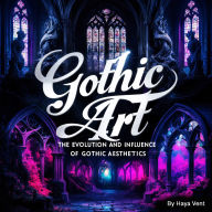 Gothic Art: The Evolution and Influence of Gothic Aesthetics