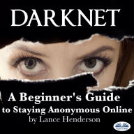 Darknet: How To Stay Anonmyous Online