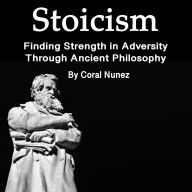 Stoicism: Finding Strength in Adversity Through Ancient Philosophy