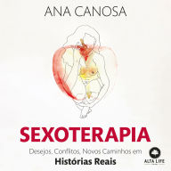 Sexoterapia: desejos, conflitos, novos caminhos em histórias reais (Abridged)