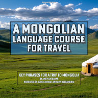 A Mongolian Language Course for Travel: Key Phrases for a Trip to Mongolia