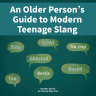 An Older Person's Guide to Modern Teenage Slang