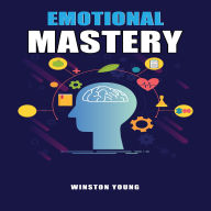 Emotional Mastery: Unlock Your Emotional Intelligence for Personal Growth, Relationship Success, and Professional Achievement (2025 Guide for Beginners)