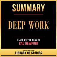 Summary - Deep Work: Based On The Book By Cal Newport