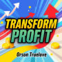 Transform Your Profit: Secrets to Effortless Business Success: 