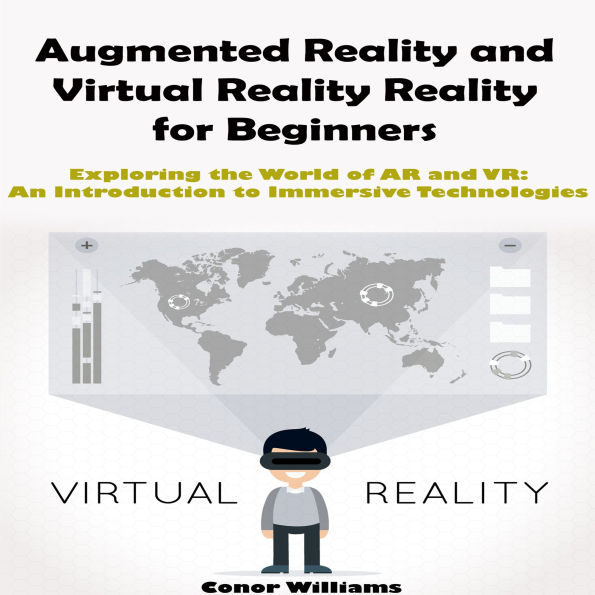 Augmented Reality and Virtual Reality for Beginners: Exploring the World of AR and VR: An Introduction to Immersive Technologies