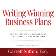 Writing Winning Business Plans: How to Prepare a Business Plan that Investors Will Want to Read
