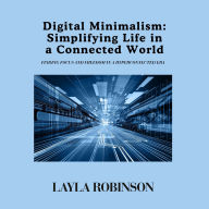 Digital Minimalism: Simplifying Life in a Connected World: Finding Focus and Freedom in a Hyperconnected Era