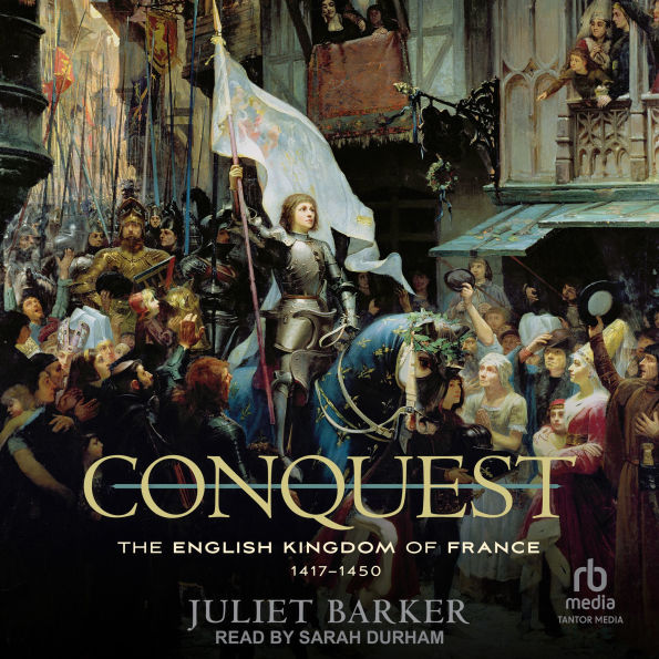 Conquest: The English Kingdom of France, 1417-1450