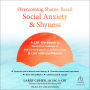 Overcoming Shame-Based Social Anxiety and Shyness: A CBT Workbook to Move Past Feelings of Self-Consciousness or Defectiveness and Live with Confidence