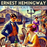 Men Without Women: 14 Hemingway Stories, Including 4 Featuring Nick Adams