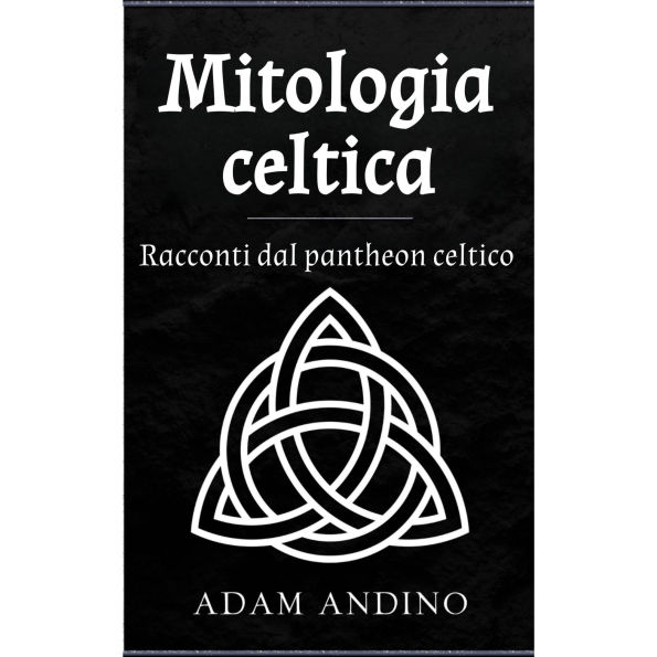 Mitologia celtica: Racconti dal pantheon celtico