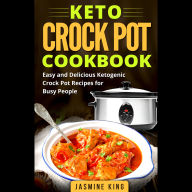 Keto Crock Pot Cookbook: Easy and Delicious Ketogenic Crock Pot Recipes for Busy People