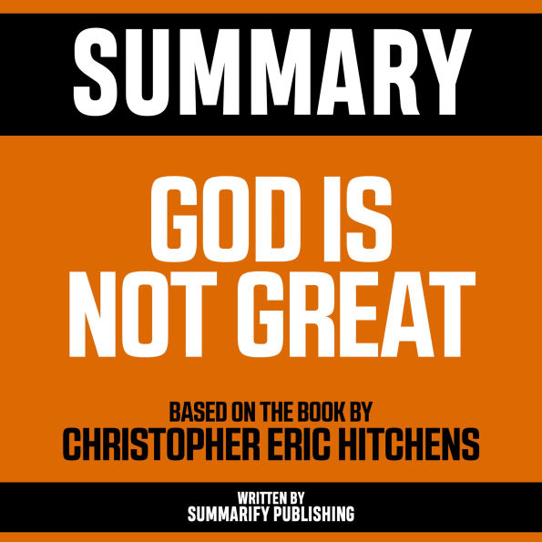 Summary - God Is Not Great: Based On The Book By Christopher Eric Hitchens