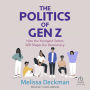 The Politics of Gen Z: How the Youngest Voters Will Shape Our Democracy