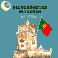 Die schönsten Märchen aus Portugal: 20 wunderbare portugiesische Geschichten!