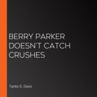 Berry Parker Doesn't Catch Crushes