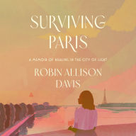 Surviving Paris: A Memoir of Healing in the City of Light