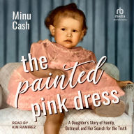 The Painted Pink Dress: A Daughter's Story of Family, Betrayal, and Her Search for the Truth