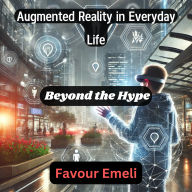 Augmented Reality in Everyday Life: Beyond the Hype