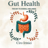 Gut Health: The Key to Overall Wellness: Micro Book - C5 - Series Health and Wellness Revolution