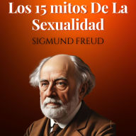 Los 15 mitos De La Sexualidad: Psicologia Para Sanar