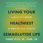 Living Your Healthiest Semaglutide Life: A Complete Guide to Nutrition and Mindset While on GLP-1 Medications