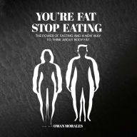“You're Fat, Stop Eating”: The Power of Fasting And A New Way to Think About Body Fat