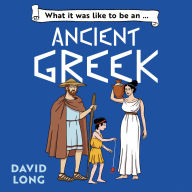 Free download ebooks for mobile phones What It Was Like to be ... (5) - What it was like to be an Ancient Greek by David Long, Mark Oosterveen  (English literature)