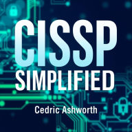 CISSP SIMPLIFIED: Secrets to Effortless Cybersecurity Success Unveiled: 