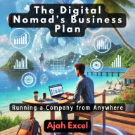 The Digital Nomad's Business Plan: Running a Company from Anywhere