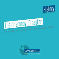 The Chernobyl Disaster: The Nuclear Catastrophe and its Devastating Effects
