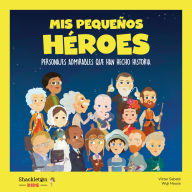 Mis pequeños héroes: Personajes admirables que han hecho historia