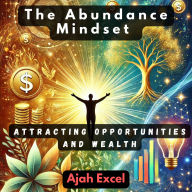 The Abundance Mindset: Attracting Opportunities and Wealth