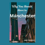 Why You Should Move to Manchester