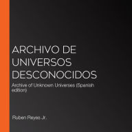 Archivo de universos desconocidos: Archive of Unknown Universes (Spanish edition)