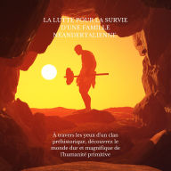 La lutte pour la survie d'une famille néandertalienne: À travers les yeux d'un clan préhistorique, découvrez le monde dur et magnifique de l'humanité primitive