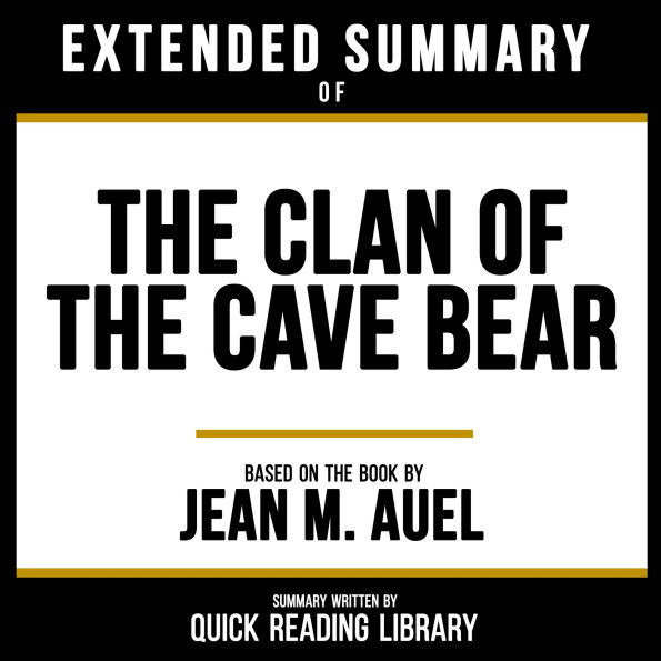 Extended Summary - The Clan Of The Cave Bear: Based On The Book By Jean M. Auel