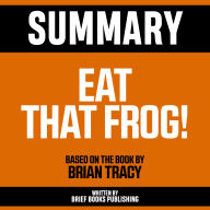 Summary - Eat That Frog!: Based On The Book By Brian Tracy