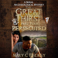The Great Thirst Part Four: Persecuted: A Serial Archaeological Mystery